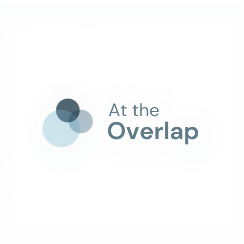 Why I Started “At the Overlap ” and What You’ll Find Here